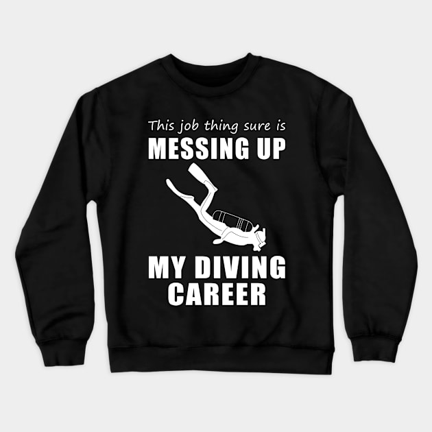 Sinking Success: This Job is Deep-Sixed My Diving Dreams! Crewneck Sweatshirt by MKGift